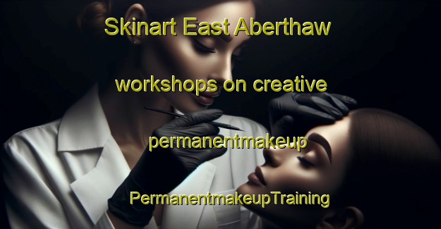 Skinart East Aberthaw workshops on creative permanentmakeup | #PermanentmakeupTraining #PermanentmakeupClasses #SkinartTraining-United Kingdom