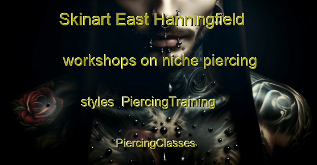Skinart East Hanningfield workshops on niche piercing styles | PiercingTraining | PiercingClasses | SkinartTraining-United Kingdom