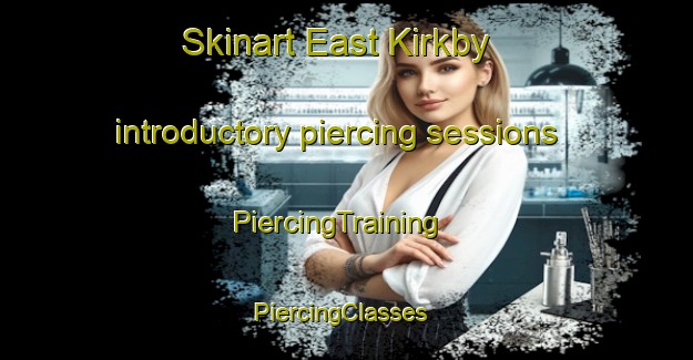 Skinart East Kirkby introductory piercing sessions | PiercingTraining | PiercingClasses | SkinartTraining-United Kingdom