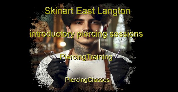 Skinart East Langton introductory piercing sessions | PiercingTraining | PiercingClasses | SkinartTraining-United Kingdom