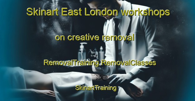 Skinart East London workshops on creative removal | #RemovalTraining #RemovalClasses #SkinartTraining-United Kingdom