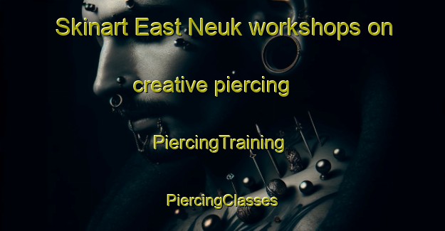 Skinart East Neuk workshops on creative piercing | #PiercingTraining #PiercingClasses #SkinartTraining-United Kingdom