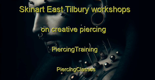 Skinart East Tilbury workshops on creative piercing | PiercingTraining | PiercingClasses | SkinartTraining-United Kingdom