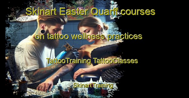 Skinart Easter Quarff courses on tattoo wellness practices | #TattooTraining #TattooClasses #SkinartTraining-United Kingdom