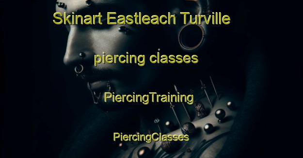 Skinart Eastleach Turville piercing classes | #PiercingTraining #PiercingClasses #SkinartTraining-United Kingdom