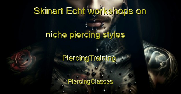 Skinart Echt workshops on niche piercing styles | #PiercingTraining #PiercingClasses #SkinartTraining-United Kingdom