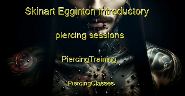 Skinart Egginton introductory piercing sessions | PiercingTraining | PiercingClasses | SkinartTraining-United Kingdom