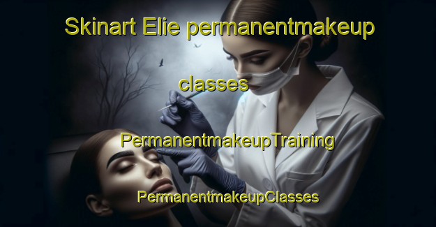 Skinart Elie permanentmakeup classes | #PermanentmakeupTraining #PermanentmakeupClasses #SkinartTraining-United Kingdom