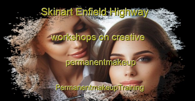 Skinart Enfield Highway workshops on creative permanentmakeup | PermanentmakeupTraining | PermanentmakeupClasses | SkinartTraining-United Kingdom