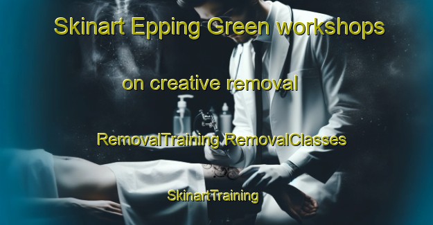 Skinart Epping Green workshops on creative removal | #RemovalTraining #RemovalClasses #SkinartTraining-United Kingdom