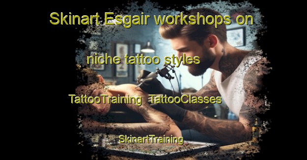 Skinart Esgair workshops on niche tattoo styles | TattooTraining | TattooClasses | SkinartTraining-United Kingdom