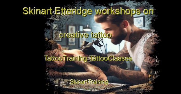 Skinart Etteridge workshops on creative tattoo | #TattooTraining #TattooClasses #SkinartTraining-United Kingdom