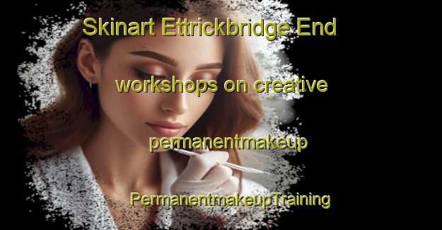 Skinart Ettrickbridge End workshops on creative permanentmakeup | #PermanentmakeupTraining #PermanentmakeupClasses #SkinartTraining-United Kingdom