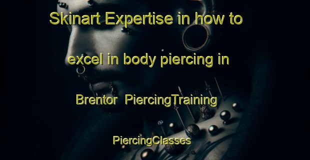Skinart Expertise in how to excel in body piercing in Brentor | PiercingTraining | PiercingClasses | SkinartTraining-United Kingdom