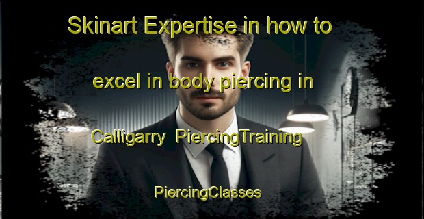 Skinart Expertise in how to excel in body piercing in Calligarry | PiercingTraining | PiercingClasses | SkinartTraining-United Kingdom