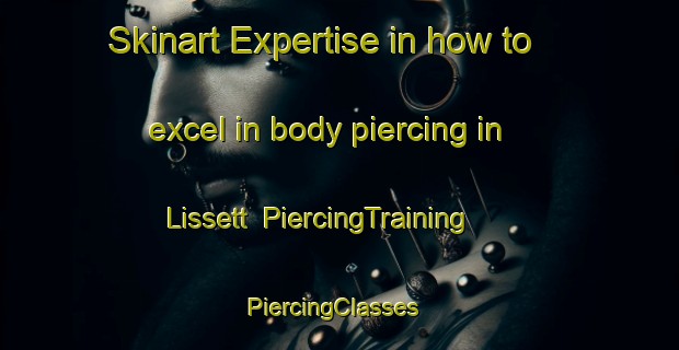 Skinart Expertise in how to excel in body piercing in Lissett | PiercingTraining | PiercingClasses | SkinartTraining-United Kingdom