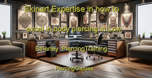 Skinart Expertise in how to excel in body piercing in Low Etherley | PiercingTraining | PiercingClasses | SkinartTraining-United Kingdom