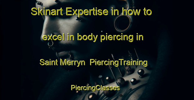 Skinart Expertise in how to excel in body piercing in Saint Merryn | PiercingTraining | PiercingClasses | SkinartTraining-United Kingdom