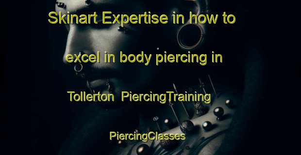 Skinart Expertise in how to excel in body piercing in Tollerton | PiercingTraining | PiercingClasses | SkinartTraining-United Kingdom