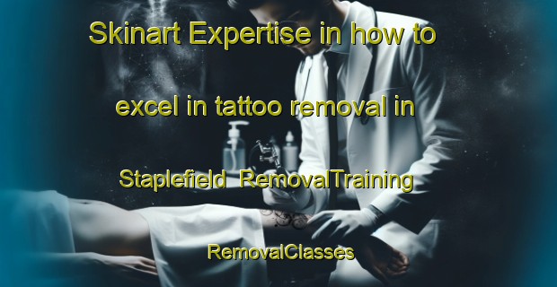 Skinart Expertise in how to excel in tattoo removal in Staplefield | RemovalTraining | RemovalClasses | SkinartTraining-United Kingdom