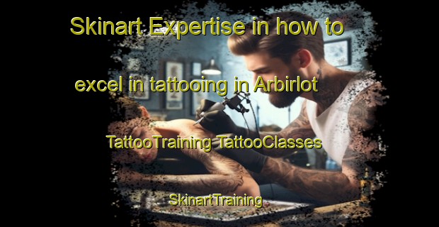 Skinart Expertise in how to excel in tattooing in Arbirlot | #TattooTraining #TattooClasses #SkinartTraining-United Kingdom