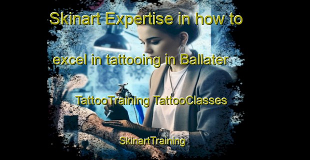 Skinart Expertise in how to excel in tattooing in Ballater | #TattooTraining #TattooClasses #SkinartTraining-United Kingdom