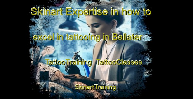 Skinart Expertise in how to excel in tattooing in Ballater | TattooTraining | TattooClasses | SkinartTraining-United Kingdom