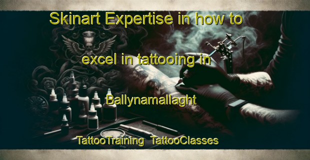 Skinart Expertise in how to excel in tattooing in Ballynamallaght | TattooTraining | TattooClasses | SkinartTraining-United Kingdom
