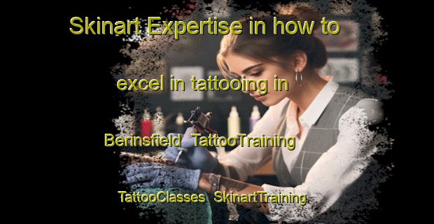 Skinart Expertise in how to excel in tattooing in Berinsfield | TattooTraining | TattooClasses | SkinartTraining-United Kingdom