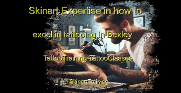 Skinart Expertise in how to excel in tattooing in Bexley | #TattooTraining #TattooClasses #SkinartTraining-United Kingdom