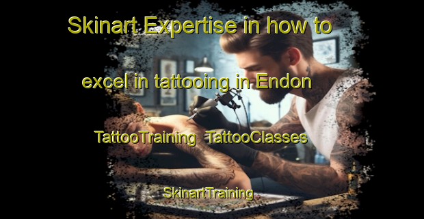 Skinart Expertise in how to excel in tattooing in Endon | TattooTraining | TattooClasses | SkinartTraining-United Kingdom
