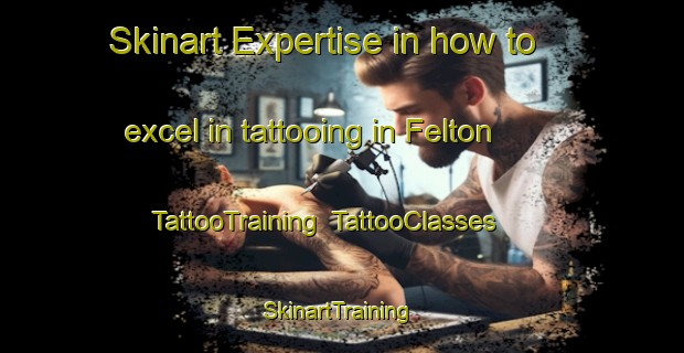 Skinart Expertise in how to excel in tattooing in Felton | TattooTraining | TattooClasses | SkinartTraining-United Kingdom