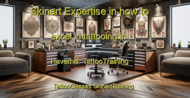 Skinart Expertise in how to excel in tattooing in Haverhill | #TattooTraining #TattooClasses #SkinartTraining-United Kingdom