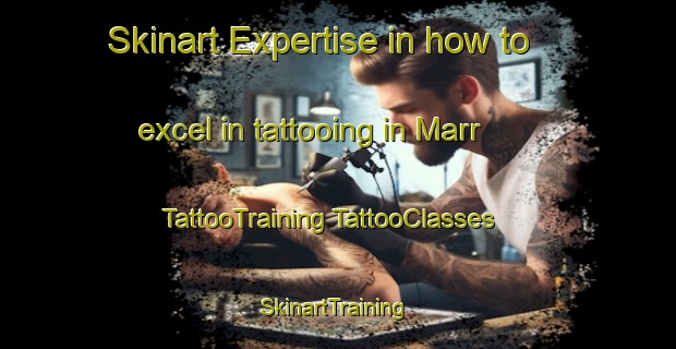 Skinart Expertise in how to excel in tattooing in Marr | #TattooTraining #TattooClasses #SkinartTraining-United Kingdom