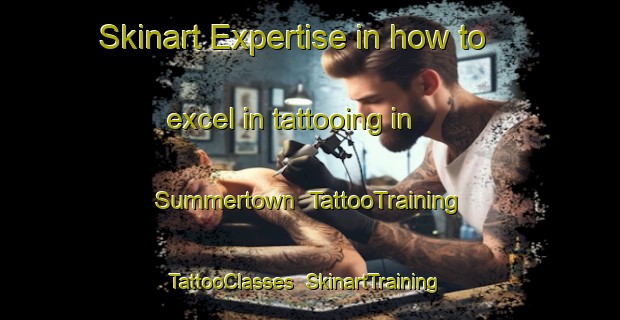 Skinart Expertise in how to excel in tattooing in Summertown | TattooTraining | TattooClasses | SkinartTraining-United Kingdom