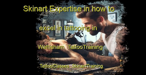 Skinart Expertise in how to excel in tattooing in Wattisham | TattooTraining | TattooClasses | SkinartTraining-United Kingdom