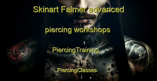 Skinart Falmer advanced piercing workshops | PiercingTraining | PiercingClasses | SkinartTraining-United Kingdom
