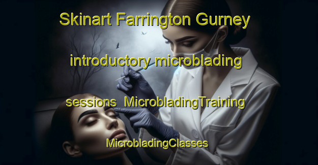 Skinart Farrington Gurney introductory microblading sessions | MicrobladingTraining | MicrobladingClasses | SkinartTraining-United Kingdom
