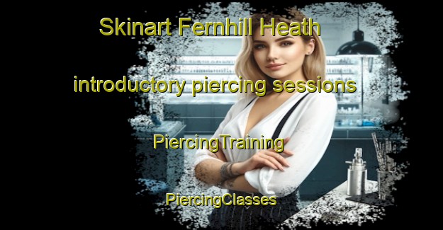 Skinart Fernhill Heath introductory piercing sessions | #PiercingTraining #PiercingClasses #SkinartTraining-United Kingdom