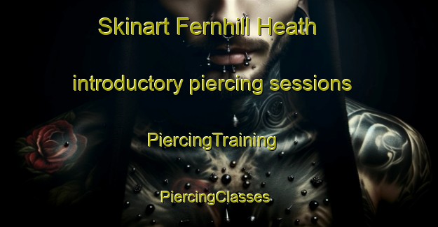 Skinart Fernhill Heath introductory piercing sessions | PiercingTraining | PiercingClasses | SkinartTraining-United Kingdom
