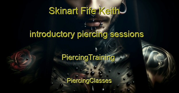 Skinart Fife Keith introductory piercing sessions | #PiercingTraining #PiercingClasses #SkinartTraining-United Kingdom