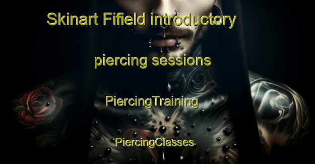 Skinart Fifield introductory piercing sessions | PiercingTraining | PiercingClasses | SkinartTraining-United Kingdom