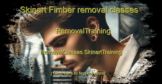 Skinart Fimber removal classes | #RemovalTraining #RemovalClasses #SkinartTraining-United Kingdom