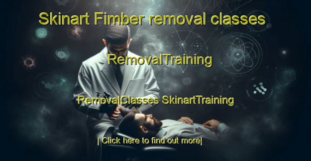 Skinart Fimber removal classes | #RemovalTraining #RemovalClasses #SkinartTraining-United Kingdom