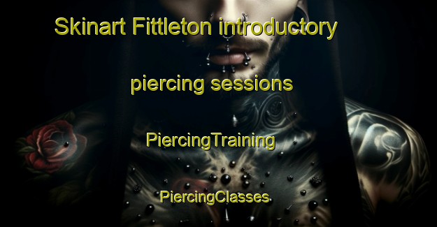 Skinart Fittleton introductory piercing sessions | PiercingTraining | PiercingClasses | SkinartTraining-United Kingdom