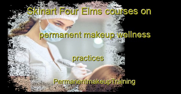 Skinart Four Elms courses on permanent makeup wellness practices | #PermanentmakeupTraining #PermanentmakeupClasses #SkinartTraining-United Kingdom