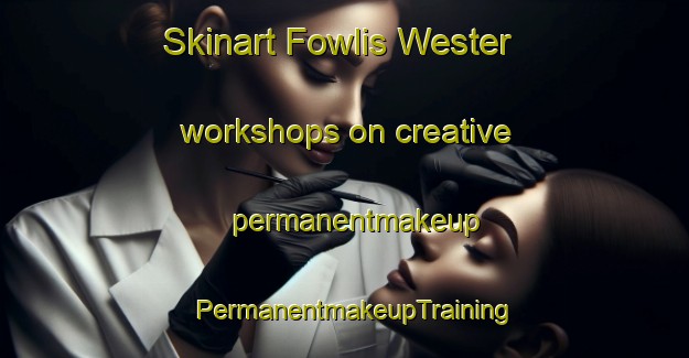 Skinart Fowlis Wester workshops on creative permanentmakeup | PermanentmakeupTraining | PermanentmakeupClasses | SkinartTraining-United Kingdom