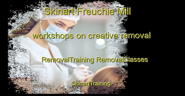 Skinart Freuchie Mill workshops on creative removal | #RemovalTraining #RemovalClasses #SkinartTraining-United Kingdom