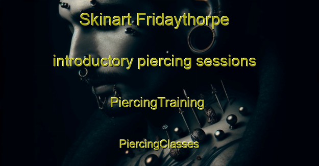 Skinart Fridaythorpe introductory piercing sessions | #PiercingTraining #PiercingClasses #SkinartTraining-United Kingdom