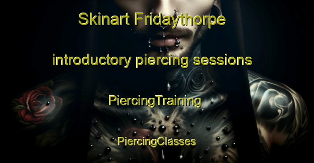 Skinart Fridaythorpe introductory piercing sessions | #PiercingTraining #PiercingClasses #SkinartTraining-United Kingdom